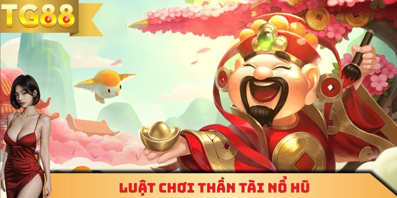 Luật chơi thần tài nổ hũ